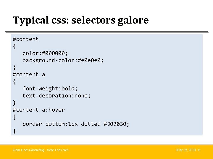 Typical css: selectors galore #content { color: #000000; background-color: #e 0 e 0 e