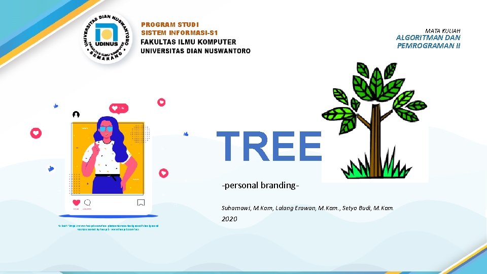 PROGRAM STUDI SISTEM INFORMASI-S 1 MATA KULIAH ALGORITMAN DAN PEMROGRAMAN II TREE -personal branding.