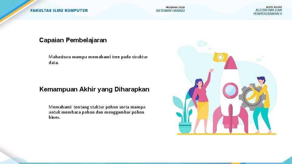 PROGRAM STUDI SISTEMINFORMASI Capaian Pembelajaran Mahasiswa mampu memahami tree pada struktur data. Kemampuan Akhir