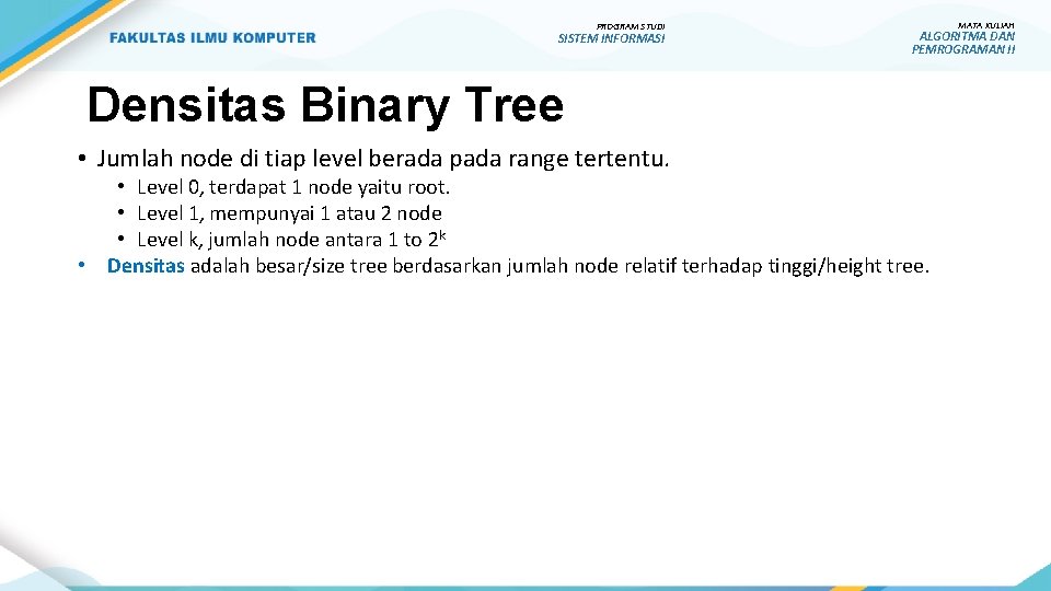PROGRAM STUDI SISTEM INFORMASI Densitas Binary Tree • Jumlah node di tiap level berada