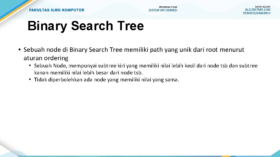 PROGRAM STUDI SISTEM INFORMASI MATA KULIAH ALGORITMA DAN PEMROGRAMAN II Binary Search Tree •