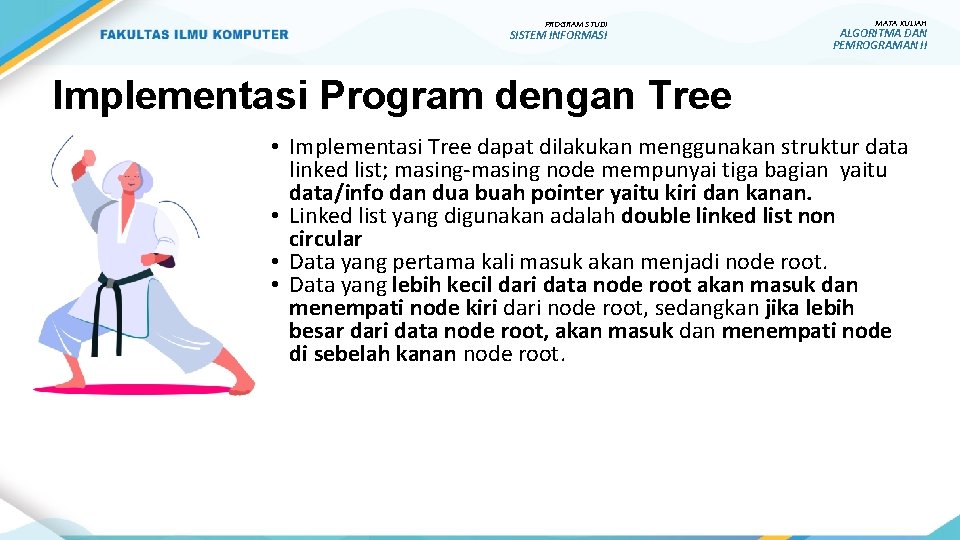 PROGRAM STUDI SISTEM INFORMASI MATA KULIAH ALGORITMA DAN PEMROGRAMAN II Implementasi Program dengan Tree
