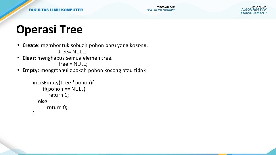 PROGRAM STUDI SISTEM INFORMASI Operasi Tree • Create: membentuk sebuah pohon baru yang kosong.