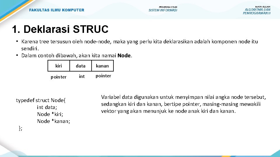PROGRAM STUDI SISTEM INFORMASI MATA KULIAH ALGORITMA DAN PEMROGRAMAN II 1. Deklarasi STRUC •