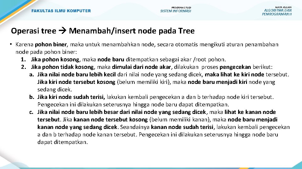 PROGRAM STUDI SISTEM INFORMASI MATA KULIAH ALGORITMA DAN PEMROGRAMAN II Operasi tree Menambah/insert node