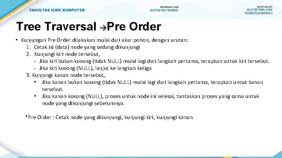 PROGRAM STUDI SISTEM INFORMASI MATA KULIAH ALGORITMA DAN PEMROGRAMAN II Tree Traversal Pre Order
