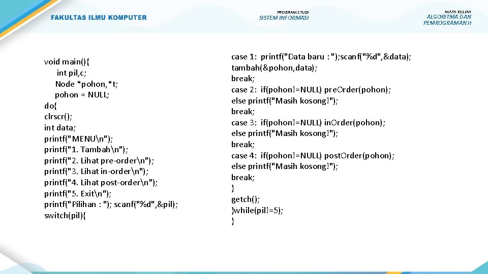 PROGRAM STUDI SISTEM INFORMASI void main(){ int pil, c; Node *pohon, *t; pohon =