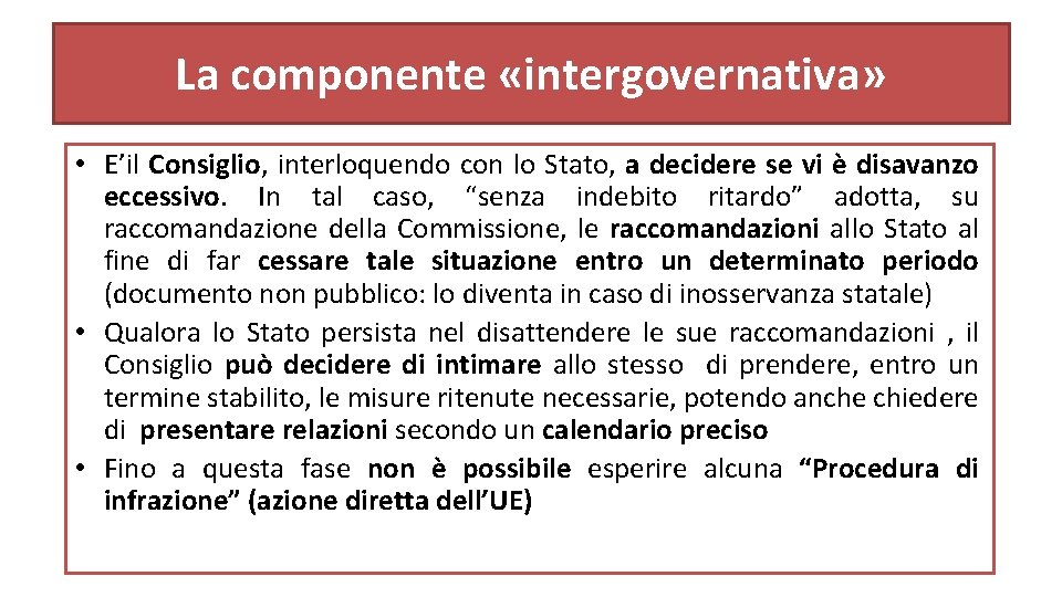 La componente «intergovernativa» • E’il Consiglio, interloquendo con lo Stato, a decidere se vi