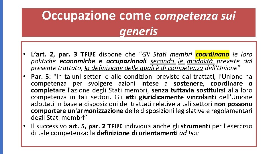 Occupazione competenza sui generis • L’art. 2, par. 3 TFUE dispone che “Gli Stati