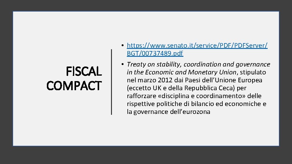 FISCAL COMPACT • https: //www. senato. it/service/PDFServer/ BGT/00737489. pdf • Treaty on stability, coordination
