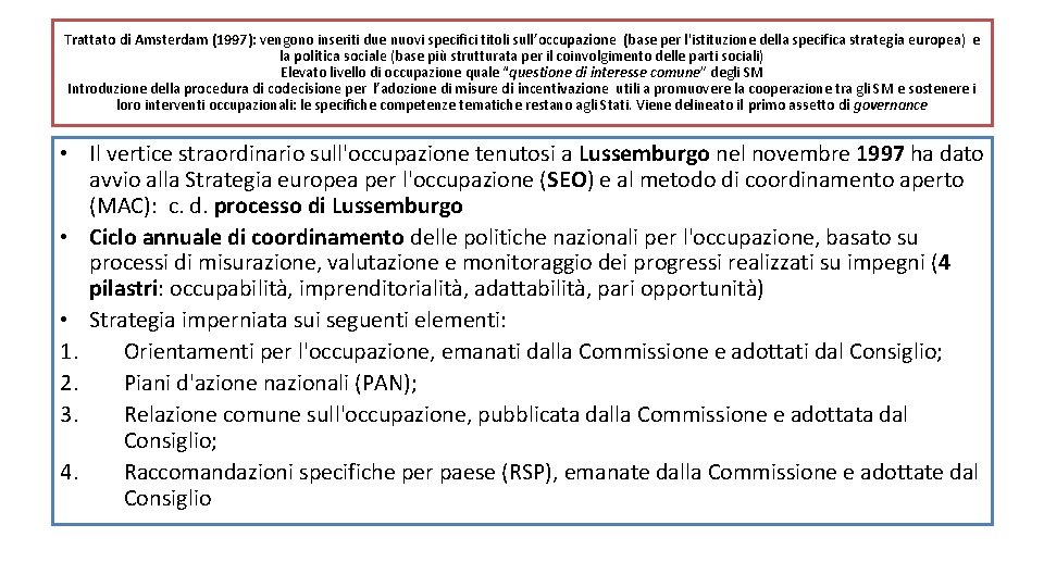 Trattato di Amsterdam (1997): vengono inseriti due nuovi specifici titoli sull’occupazione (base per l'istituzione