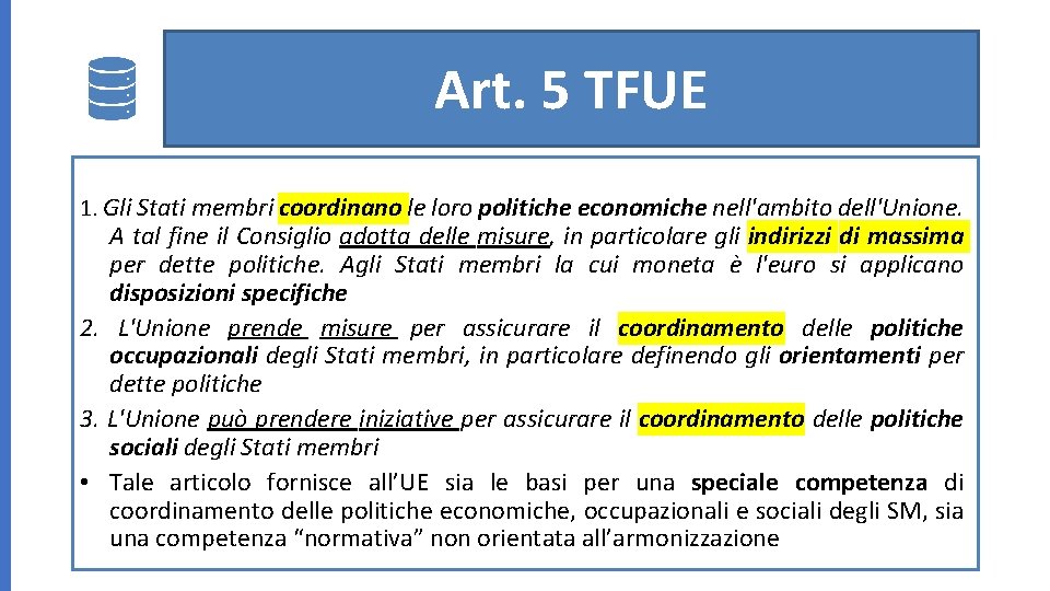 Art. 5 TFUE 1. Gli Stati membri coordinano le loro politiche economiche nell'ambito dell'Unione.