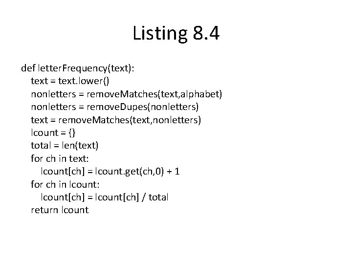 Listing 8. 4 def letter. Frequency(text): text = text. lower() nonletters = remove. Matches(text, Listing 8. 4 def letter. Frequency(text): text = text. lower() nonletters = remove. Matches(text,