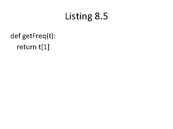 Listing 8. 5 def get. Freq(t): return t[1] 