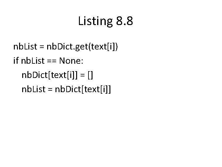 Listing 8. 8 nb. List = nb. Dict. get(text[i]) if nb. List == None: