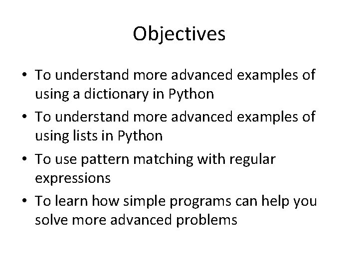 Objectives • To understand more advanced examples of using a dictionary in Python • Objectives • To understand more advanced examples of using a dictionary in Python •