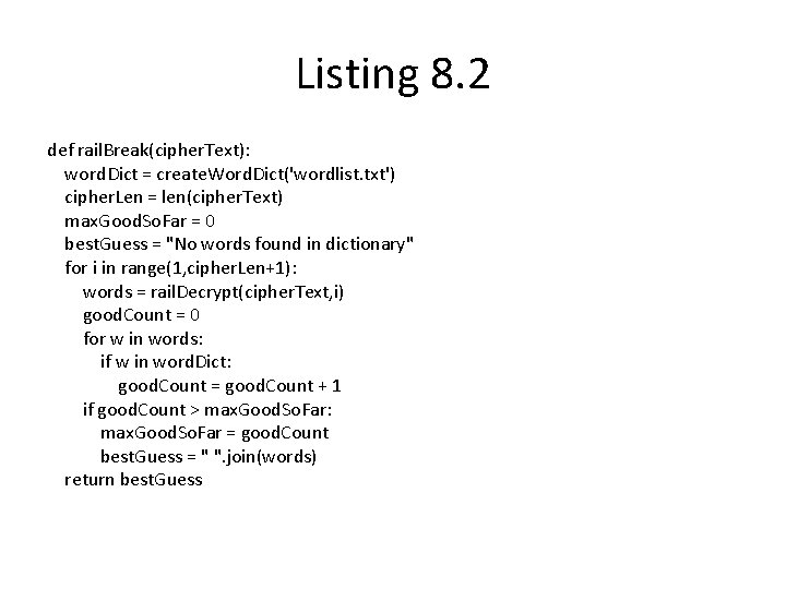 Listing 8. 2 def rail. Break(cipher. Text): word. Dict = create. Word. Dict('wordlist. txt') Listing 8. 2 def rail. Break(cipher. Text): word. Dict = create. Word. Dict('wordlist. txt')