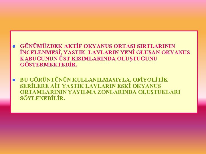 l GÜNÜMÜZDEK AKTİF OKYANUS ORTASI SIRTLARININ İNCELENMESİ, YASTIK LAVLARIN YENİ OLUŞAN OKYANUS KABUĞUNUN ÜST