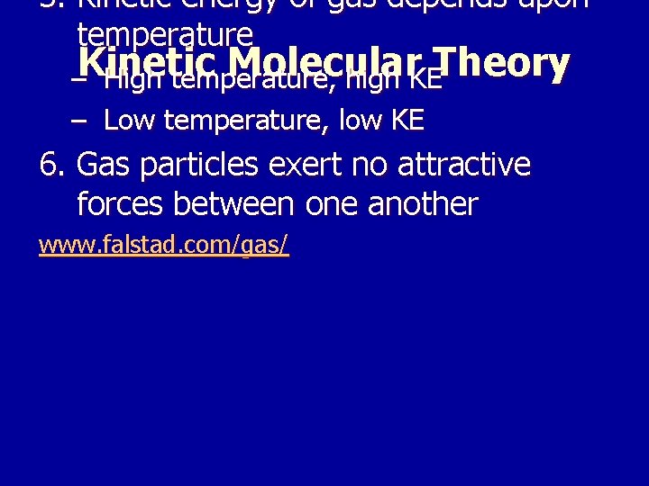 5. Kinetic energy of gas depends upon temperature Kinetic Molecular Theory – High temperature,