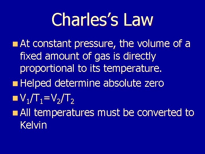 Charles’s Law n At constant pressure, the volume of a fixed amount of gas