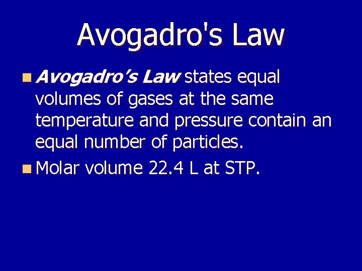 Avogadro's Law n Avogadro’s Law states equal volumes of gases at the same temperature