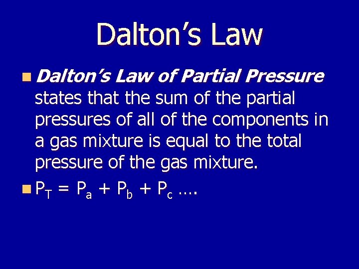 Dalton’s Law n Dalton’s Law of Partial Pressure states that the sum of the