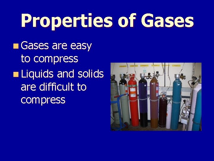 Properties of Gases n Gases are easy to compress n Liquids and solids are