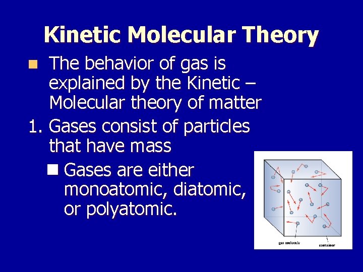 Kinetic Molecular Theory The behavior of gas is explained by the Kinetic – Molecular