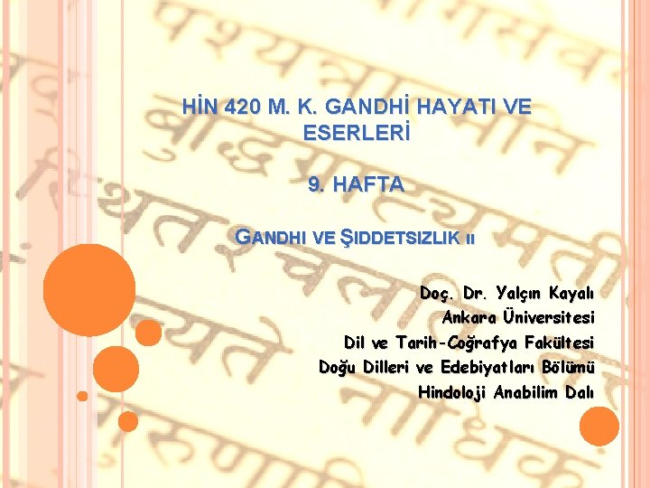 HİN 420 M. K. GANDHİ HAYATI VE ESERLERİ 9. HAFTA GANDHI VE ŞIDDETSIZLIK ıı