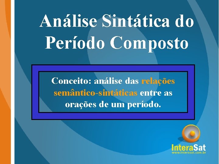 Análise Sintática do Período Composto Conceito: análise das relações semântico-sintáticas entre as orações de