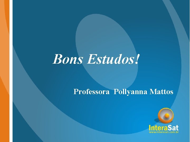 Bons Estudos! Professora Pollyanna Mattos 