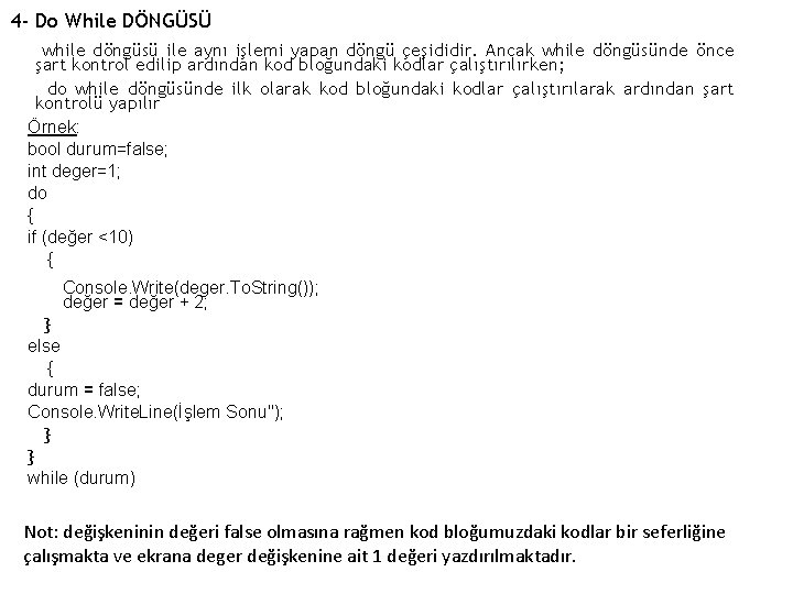 4 - Do While DÖNGÜSÜ while döngüsü ile aynı işlemi yapan döngü çeşididir. Ancak