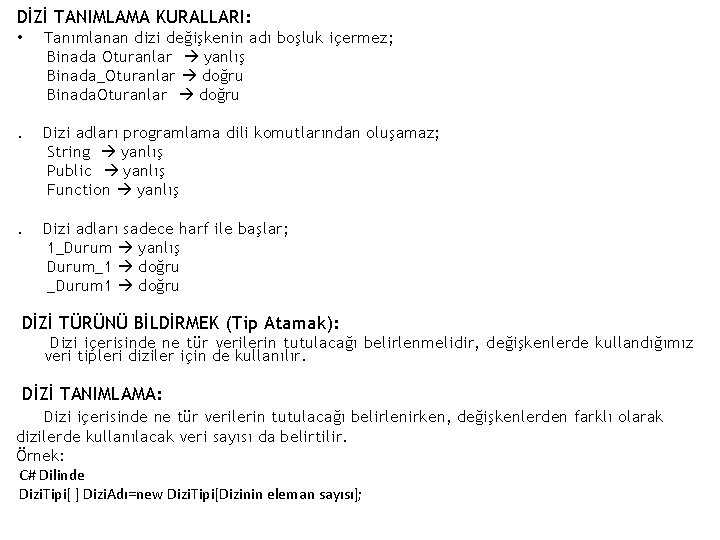 DİZİ TANIMLAMA KURALLARI: • Tanımlanan dizi değişkenin adı boşluk içermez; Binada Oturanlar yanlış Binada_Oturanlar