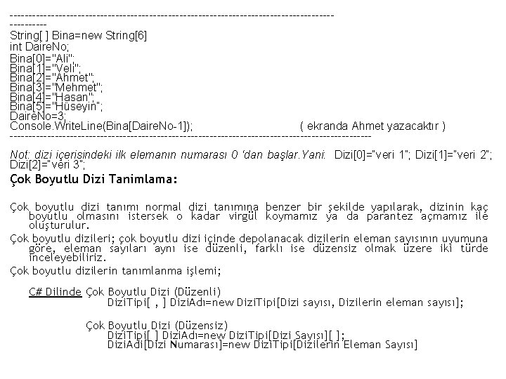 -----------------------------------------------String[ ] Bina=new String[6] int Daire. No; Bina[0]="Ali"; Bina[1]="Veli"; Bina[2]="Ahmet"; Bina[3]="Mehmet"; Bina[4]="Hasan"; Bina[5]="Hüseyin“; Daire.