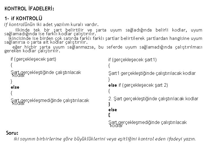 KONTROL İFADELERİ: 1 - if KONTROLÜ If kontrolünün iki adet yazılım kuralı vardır. ilkinde