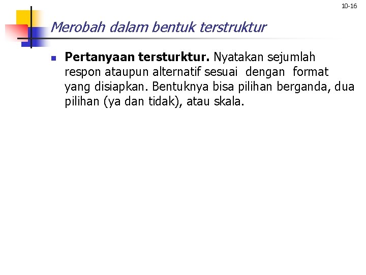 10 -16 Merobah dalam bentuk terstruktur n Pertanyaan tersturktur. Nyatakan sejumlah respon ataupun alternatif