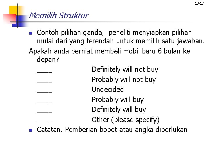 10 -17 Memilih Struktur Contoh pilihan ganda, peneliti menyiapkan pilihan mulai dari yang terendah