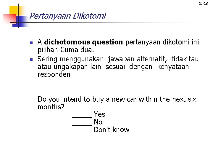 10 -18 Pertanyaan Dikotomi n n A dichotomous question pertanyaan dikotomi ini pilihan Cuma