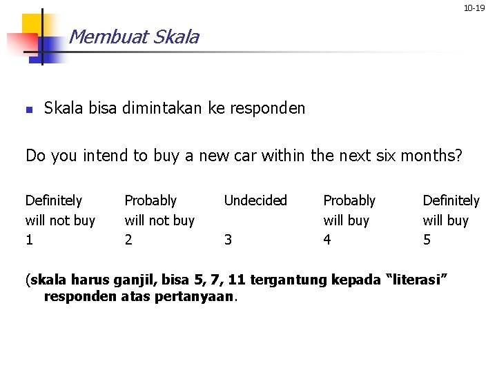 10 -19 Membuat Skala n Skala bisa dimintakan ke responden Do you intend to