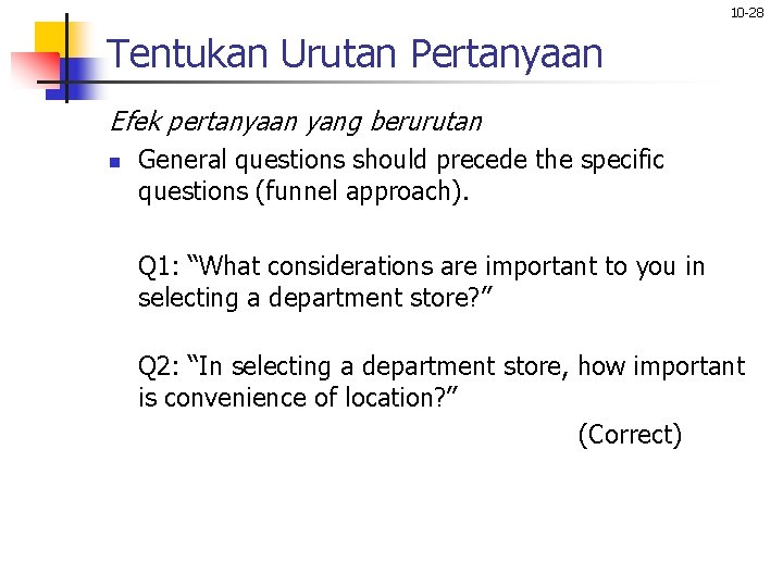 10 -28 Tentukan Urutan Pertanyaan Efek pertanyaan yang berurutan n General questions should precede