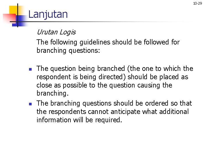 10 -29 Lanjutan Urutan Logis The following guidelines should be followed for branching questions: