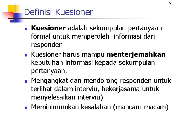 10 -5 Definisi Kuesioner n n Kuesioner adalah sekumpulan pertanyaan formal untuk memperoleh informasi