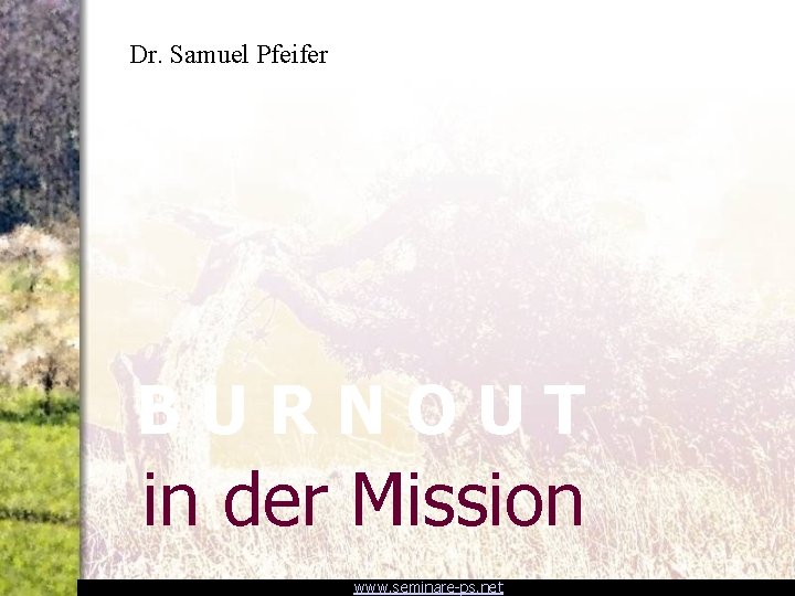 Dr. Samuel Pfeifer BURNOUT in der Mission www. seminare-ps. net 