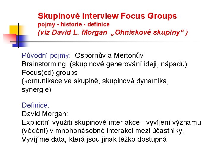 Skupinové interview Focus Groups pojmy - historie - definice (viz David L. Morgan „Ohniskové