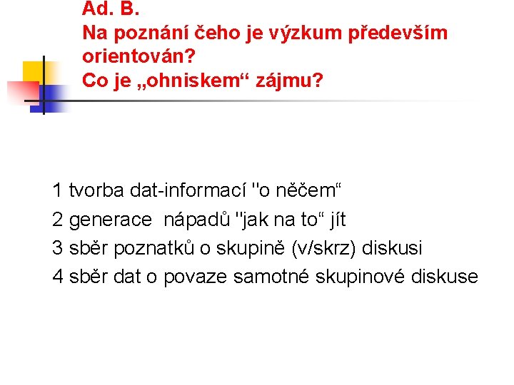 Ad. B. Na poznání čeho je výzkum především orientován? Co je „ohniskem“ zájmu? 1