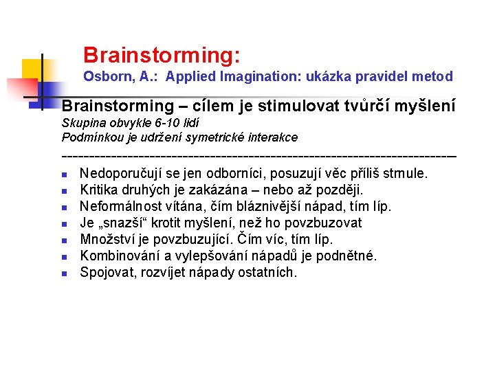 Brainstorming: Osborn, A. : Applied Imagination: ukázka pravidel metod Brainstorming – cílem je stimulovat