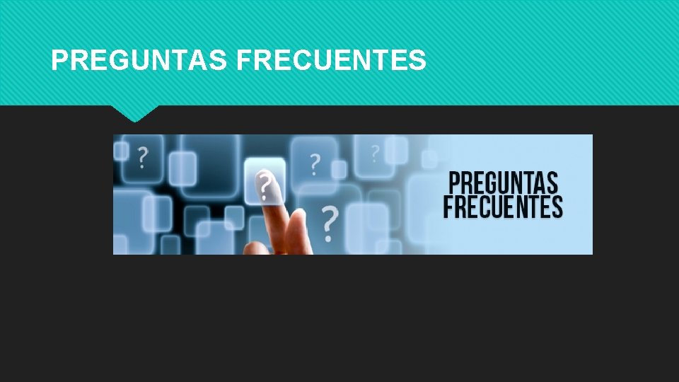 PREGUNTAS FRECUENTES 