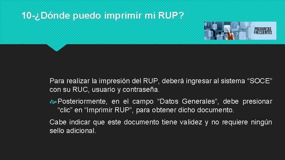 10 -¿Dónde puedo imprimir mi RUP? Para realizar la impresión del RUP, deberá ingresar