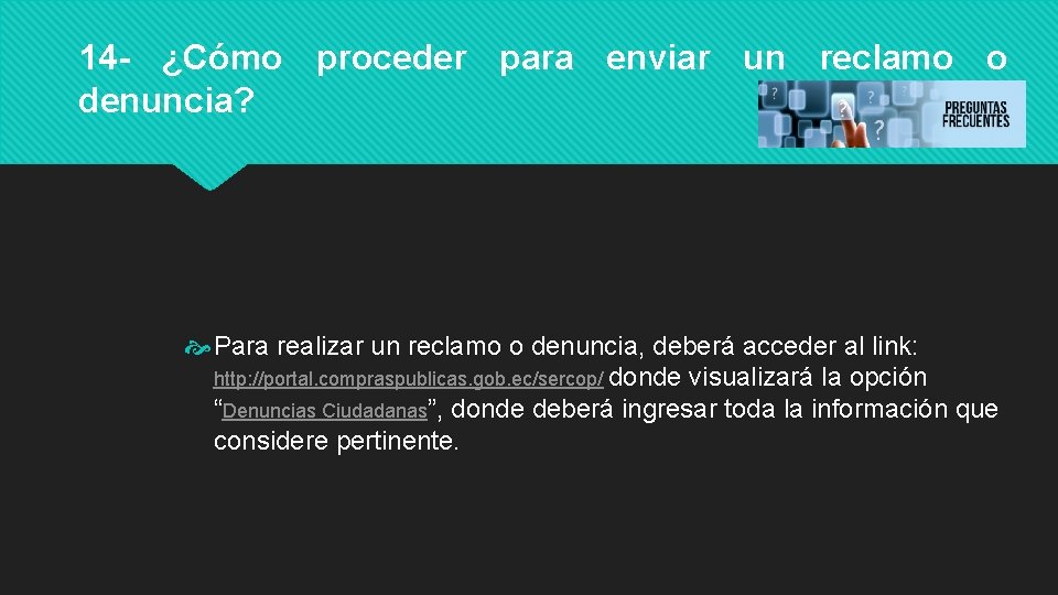 14 - ¿Cómo proceder para enviar un reclamo o denuncia? Para realizar un reclamo