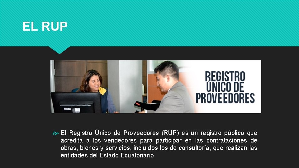 EL RUP El Registro Único de Proveedores (RUP) es un registro público que acredita